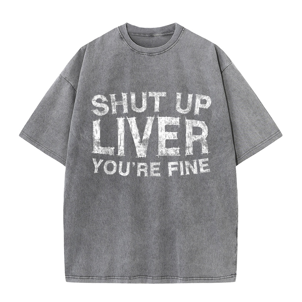 Shut Up Liver You're Fine T-Sh - огляд і ціна Summer Clothing Staples