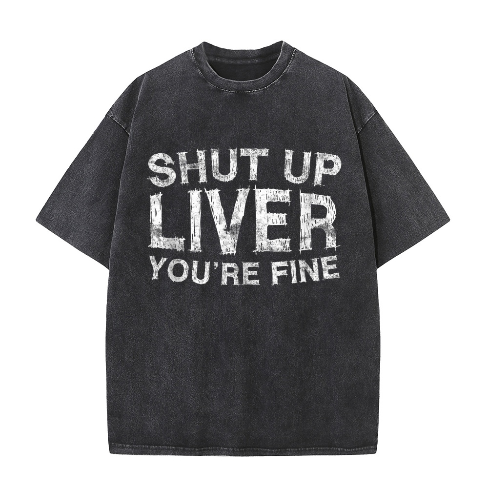 Shut Up Liver You're Fine T-Sh - огляд і ціна Summer Clothing Staples
