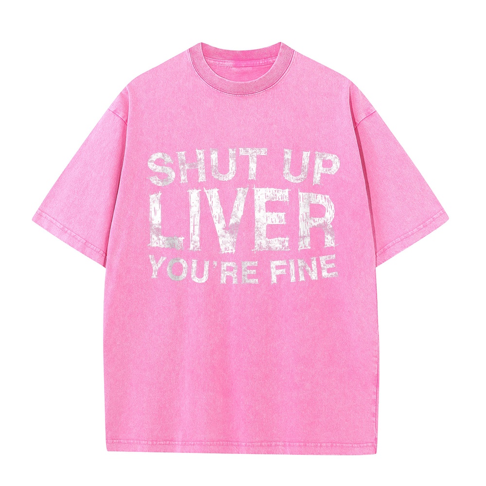 Shut Up Liver You're Fine T-Sh - огляд і ціна Summer Clothing Staples